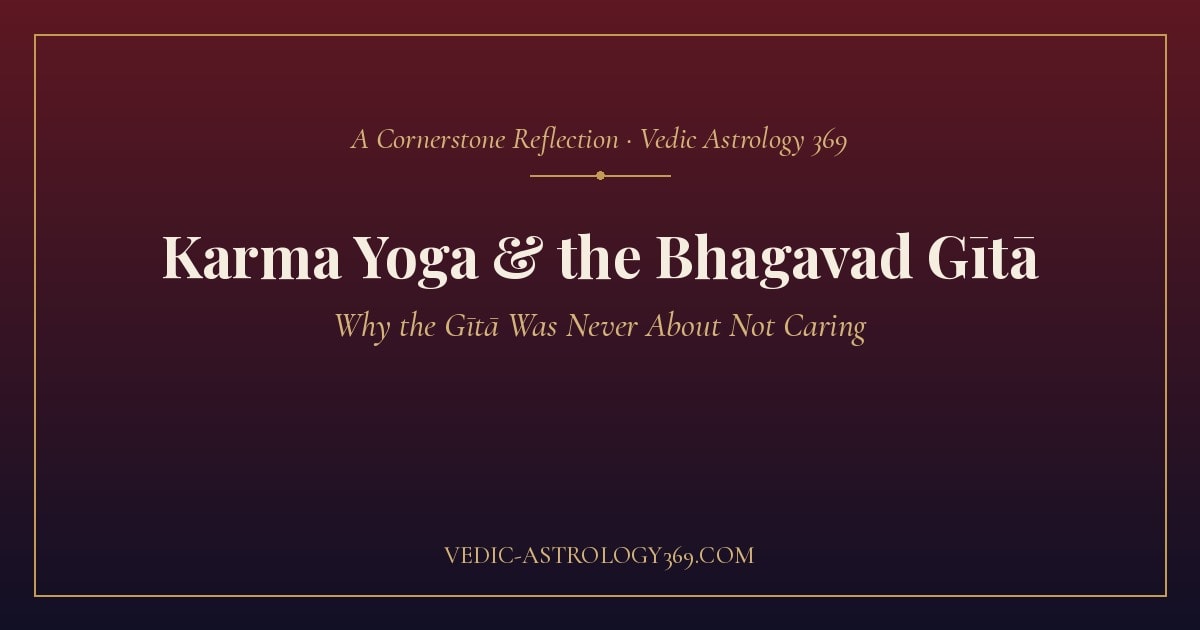 Karma Yoga & the Bhagavad Gītā — why the Gītā was never about not caring