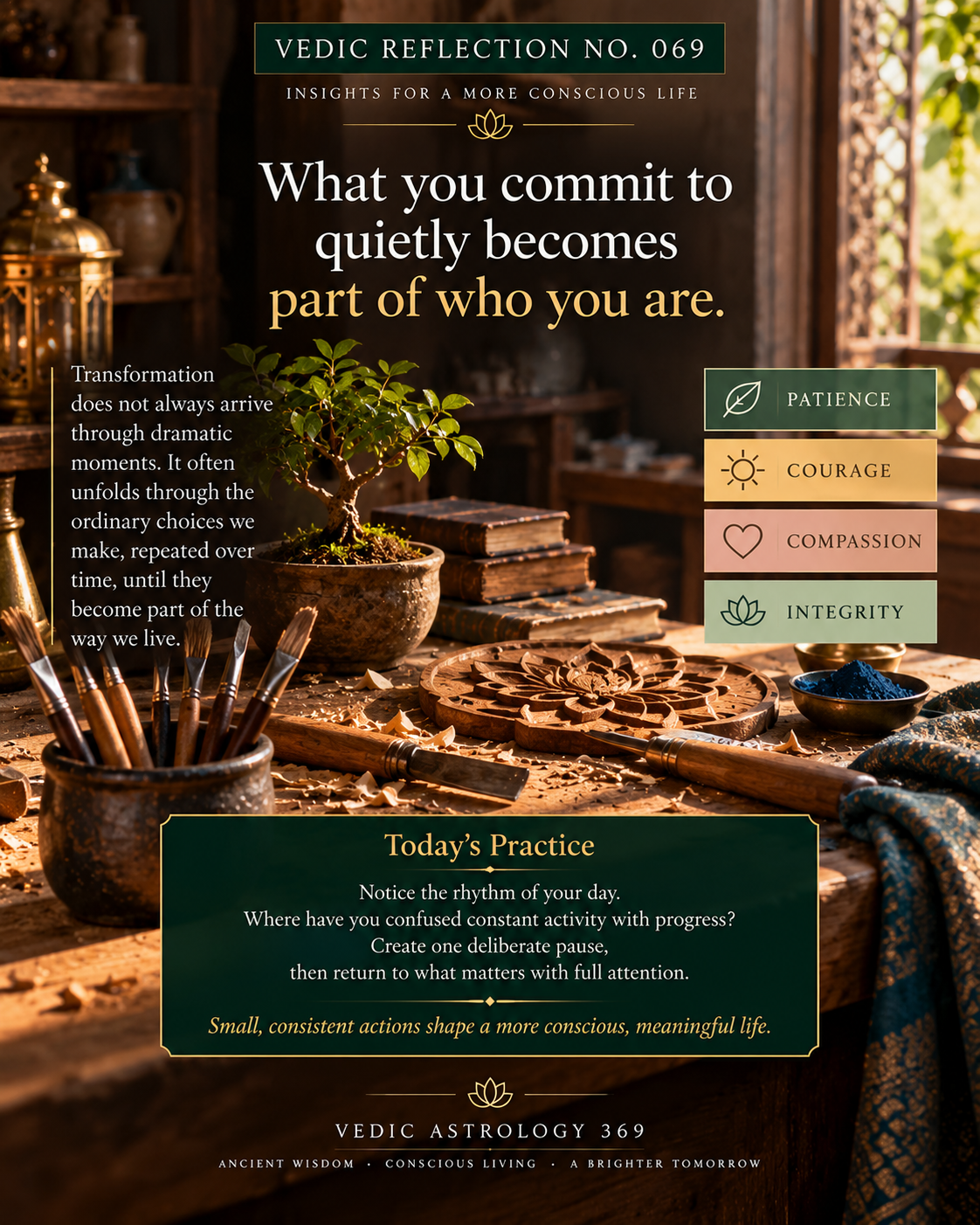 Vedic Reflection No.069 from Vedic Astrology 369, showing an artisan workspace with a growing plant, carving tools and a handcrafted lotus, symbolising how patience, courage, compassion and integrity are developed through repeated conscious practice.