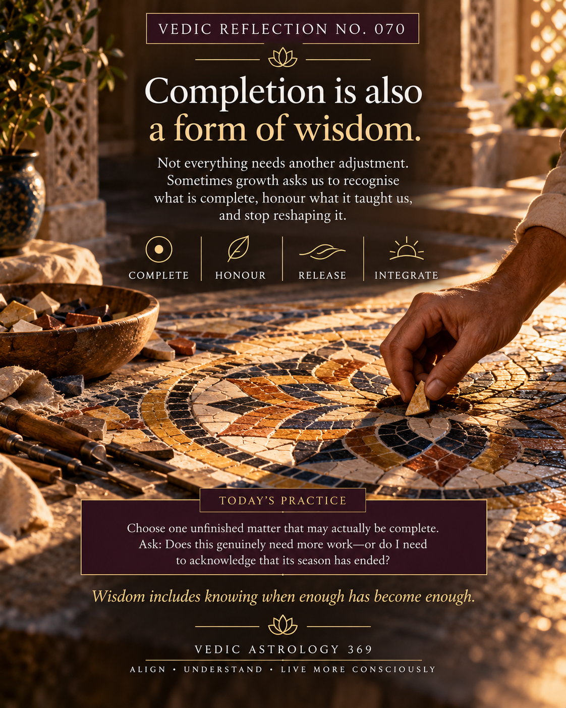 Vedic Reflection No.070 from Vedic Astrology 369, showing an artisan placing a final piece into an intricate mosaic, symbolising the wisdom of recognising when something is complete and no longer requires further adjustment.