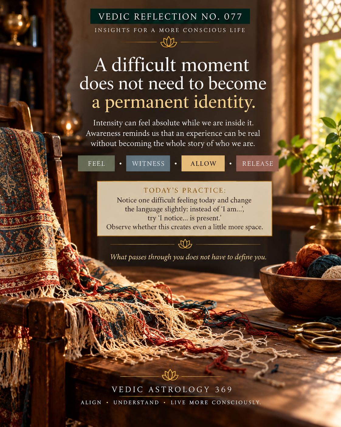 Vedic Reflection No.077 from Vedic Astrology 369, showing a richly patterned traditional textile with loose and unravelled threads in a warmly lit weaving studio, symbolising the possibility of releasing difficult experiences without allowing them to define our identity.